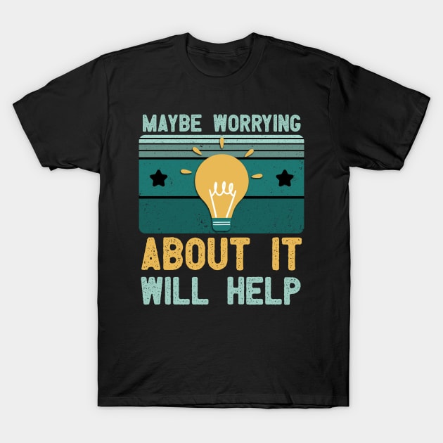 vintage Maybe Worrying About It Will Help, funny retro design T-Shirt by happy6fox